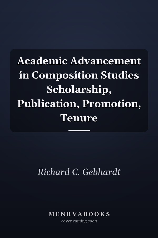 Academic Advancement in Composition Studies Scholarship, Publication, Promotion, Tenure
