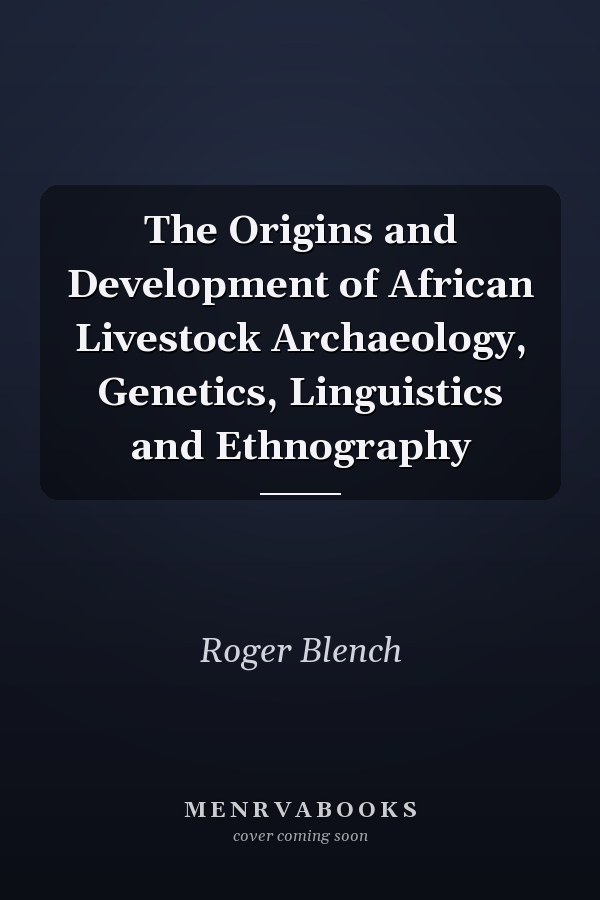 The Origins and Development of African Livestock Archaeology, Genetics, Linguistics and Ethnography