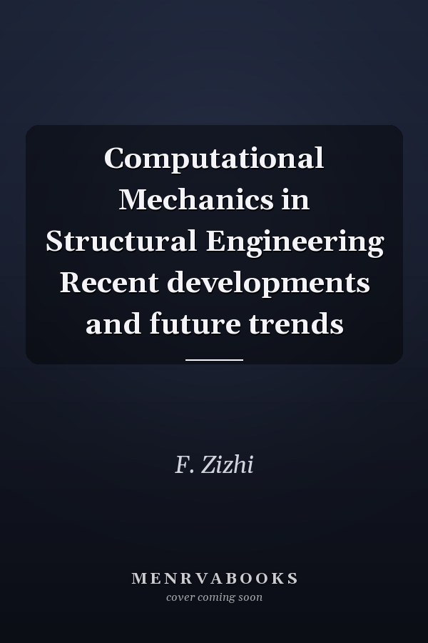 Computational Mechanics in Structural Engineering Recent developments and future trends