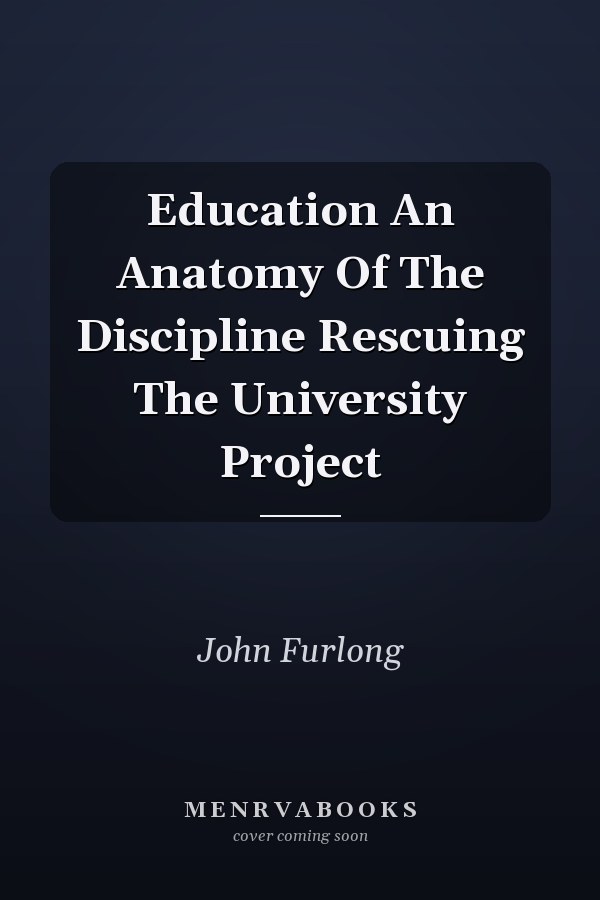 Education An Anatomy Of The Discipline Rescuing The University Project
