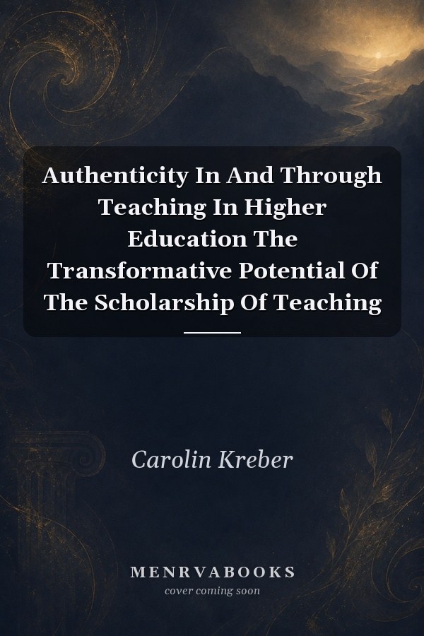 Authenticity In And Through Teaching In Higher Education The Transformative Potential Of The Scholarship Of Teaching