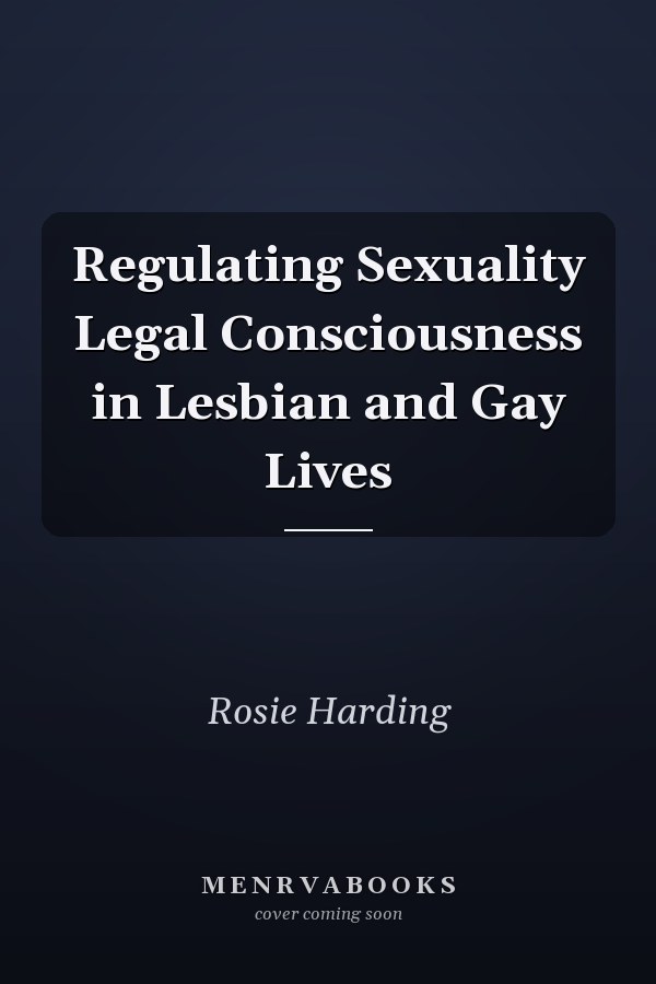Regulating Sexuality Legal Consciousness in Lesbian and Gay Lives