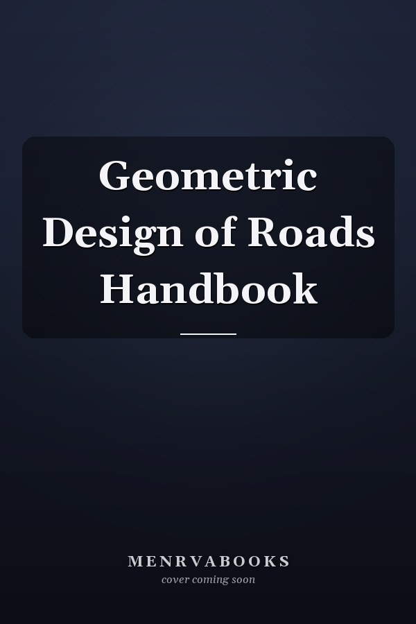 Geometric Design of Roads Handbook