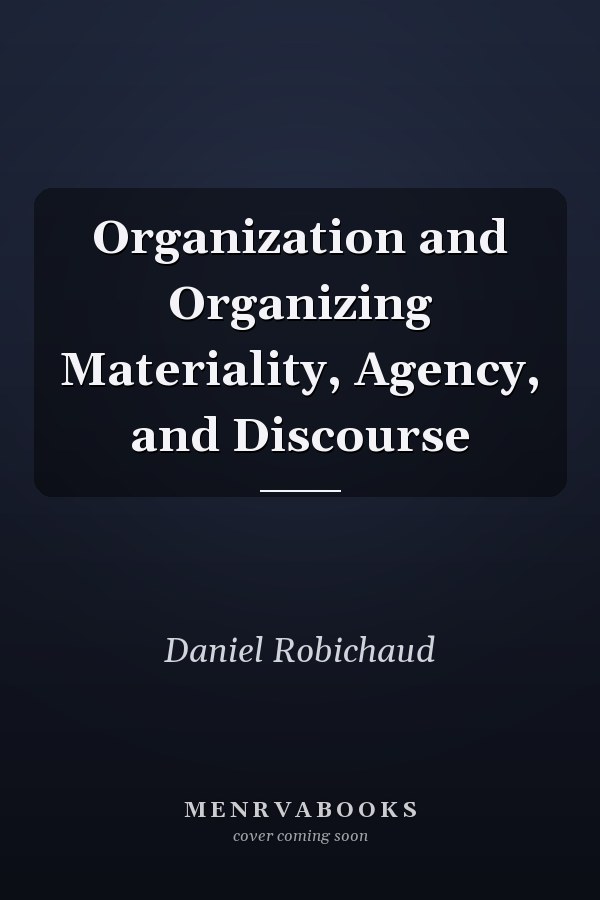 Organization and Organizing Materiality, Agency, and Discourse