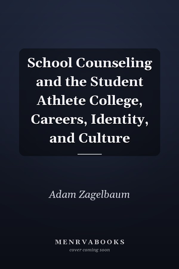 School Counseling and the Student Athlete College, Careers, Identity, and Culture