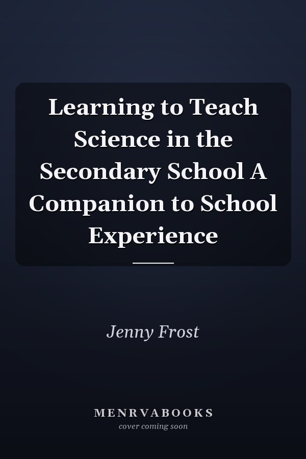 Learning to Teach Science in the Secondary School A Companion to School Experience