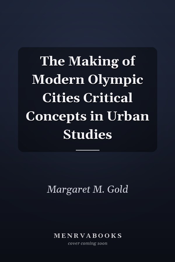 The Making of Modern Olympic Cities Critical Concepts in Urban Studies