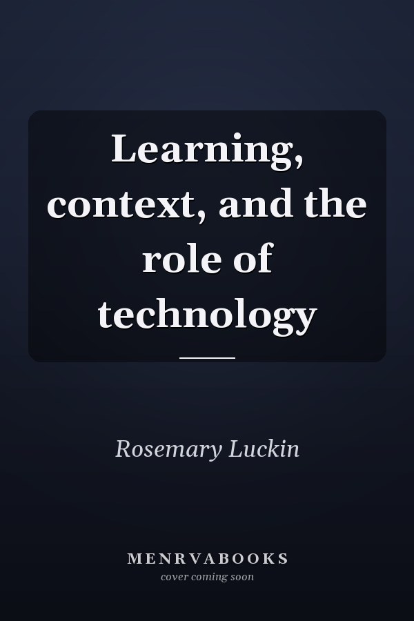 Learning, context, and the role of technology