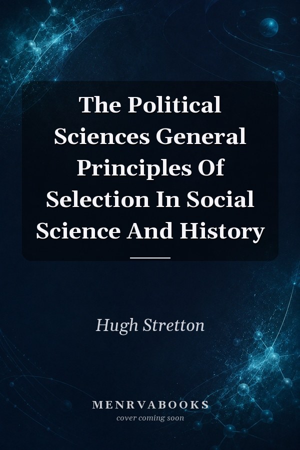 The Political Sciences General Principles Of Selection In Social Science And History