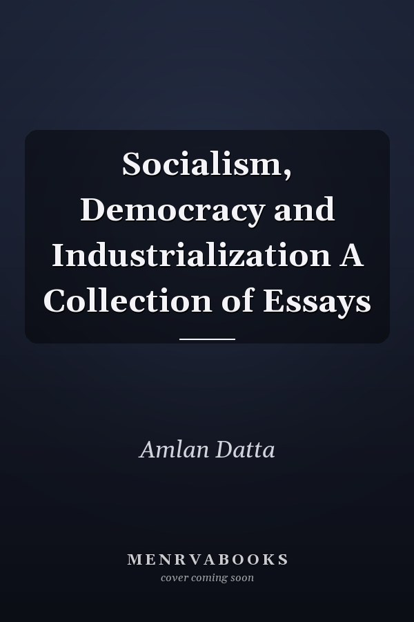 Socialism, Democracy and Industrialization A Collection of Essays