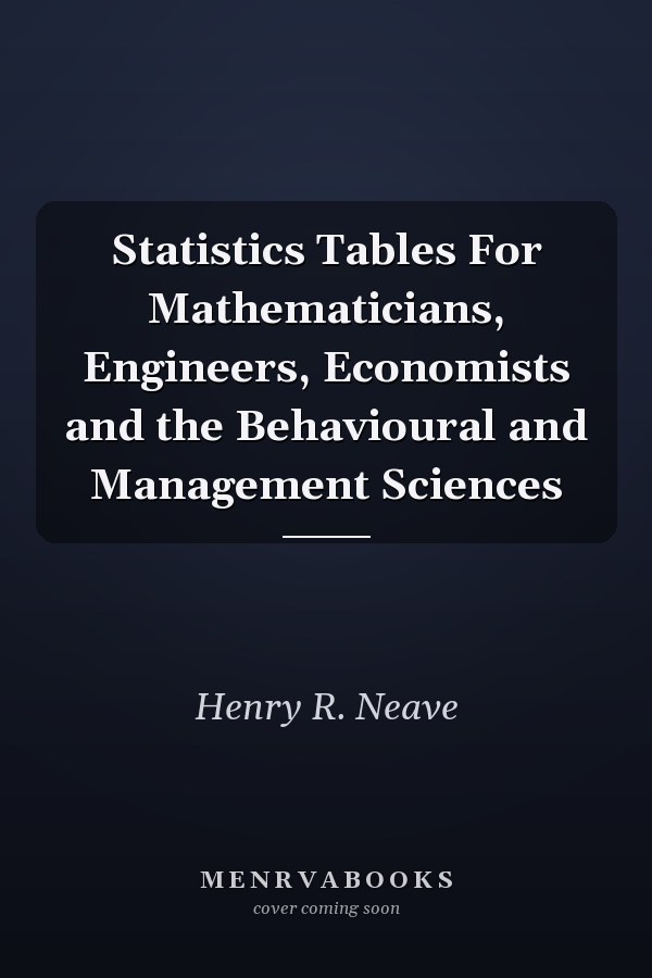 Statistics Tables For Mathematicians, Engineers, Economists and the Behavioural and Management Sciences