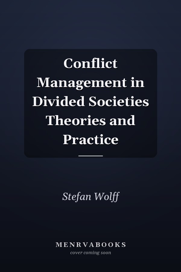 Conflict Management in Divided Societies Theories and Practice