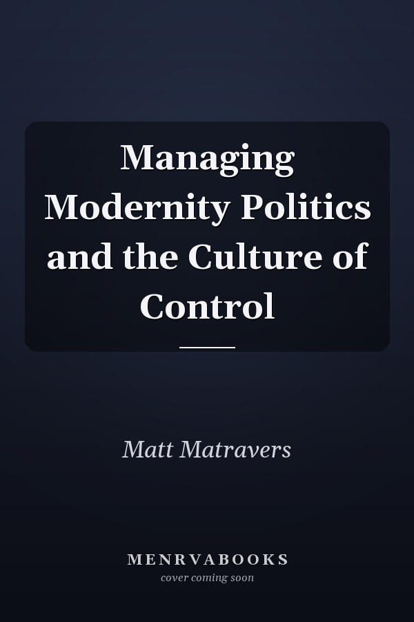 Managing Modernity Politics and the Culture of Control