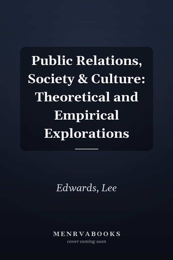 Public Relations, Society & Culture: Theoretical and Empirical Explorations