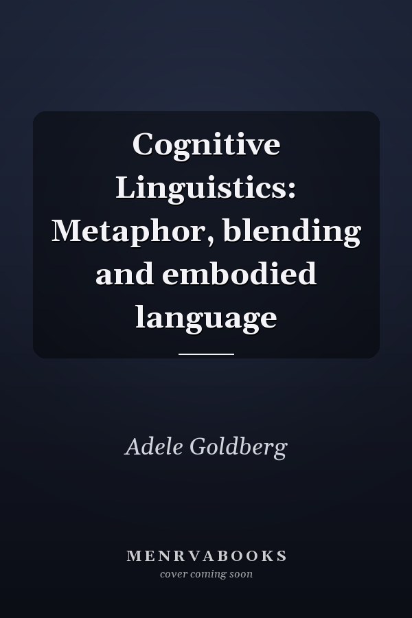 Cognitive Linguistics: Metaphor, blending and embodied language