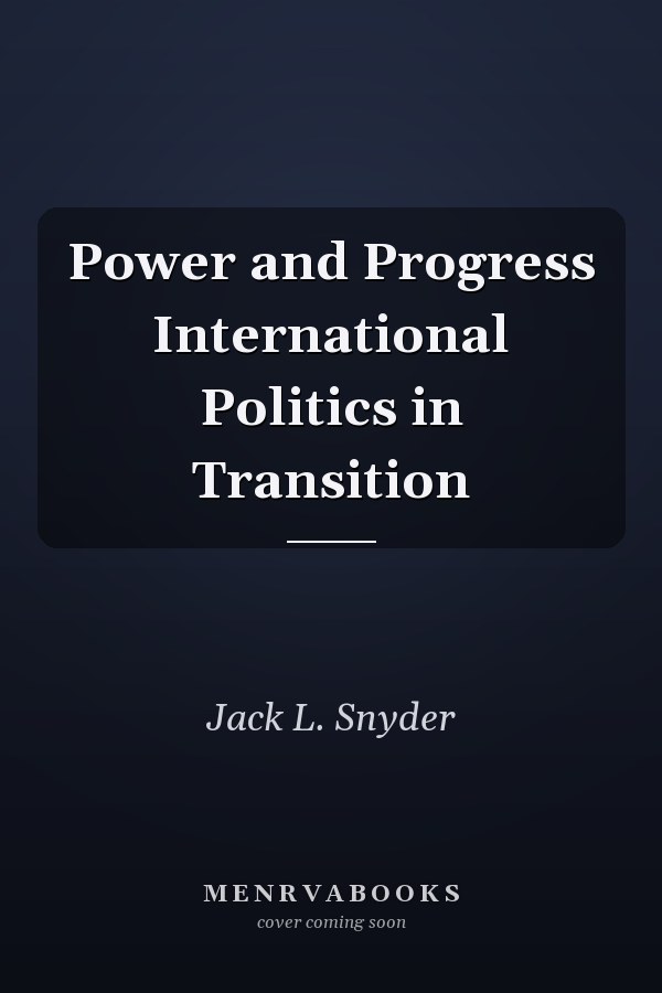 Power and Progress International Politics in Transition