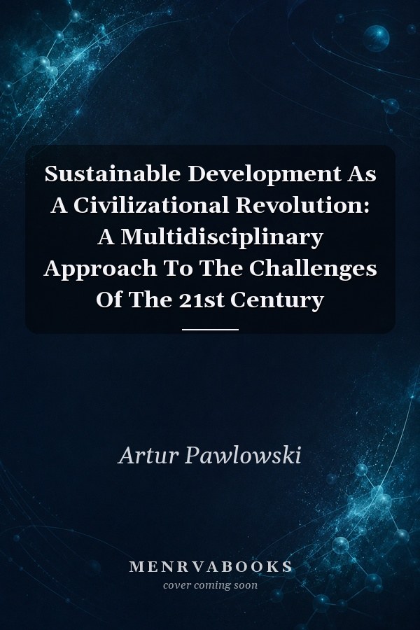 Sustainable Development As A Civilizational Revolution: A Multidisciplinary Approach To The Challenges Of The 21st Century