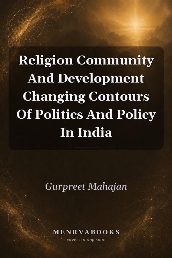 Religion Community And Development Changing Contours Of Politics And Policy In India