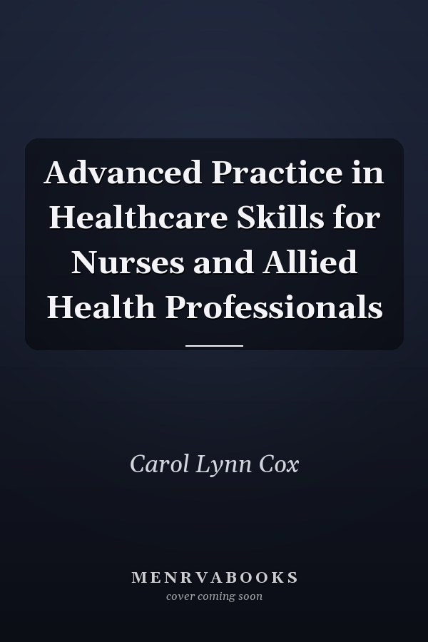 Advanced Practice in Healthcare Skills for Nurses and Allied Health Professionals