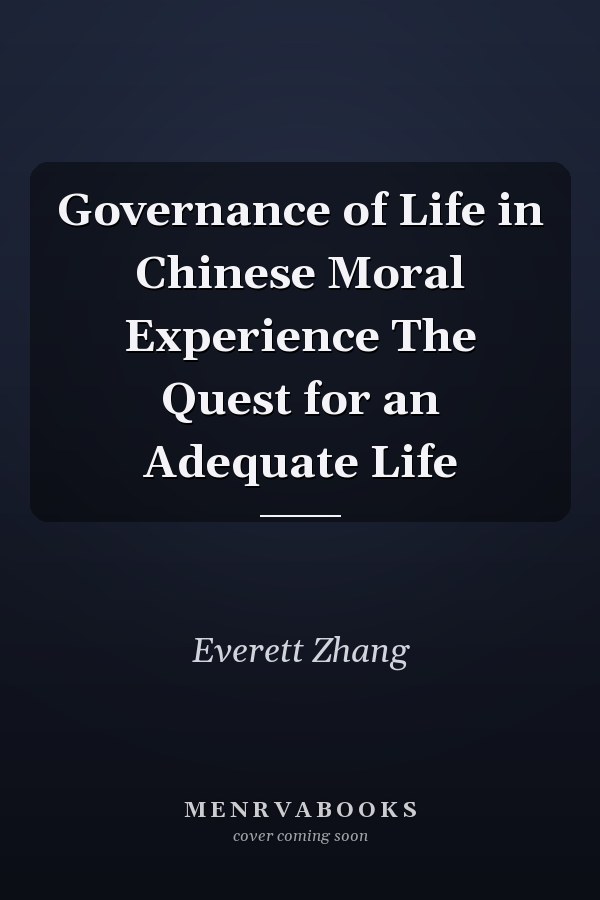 Governance of Life in Chinese Moral Experience The Quest for an Adequate Life