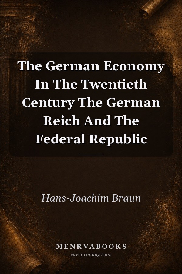 The German Economy In The Twentieth Century The German Reich And The Federal Republic