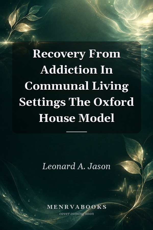 Recovery From Addiction In Communal Living Settings The Oxford House Model