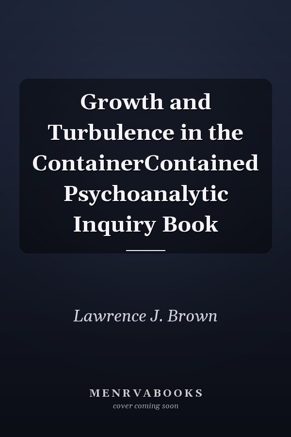 Growth and Turbulence in the ContainerContained
            
                Psychoanalytic Inquiry Book