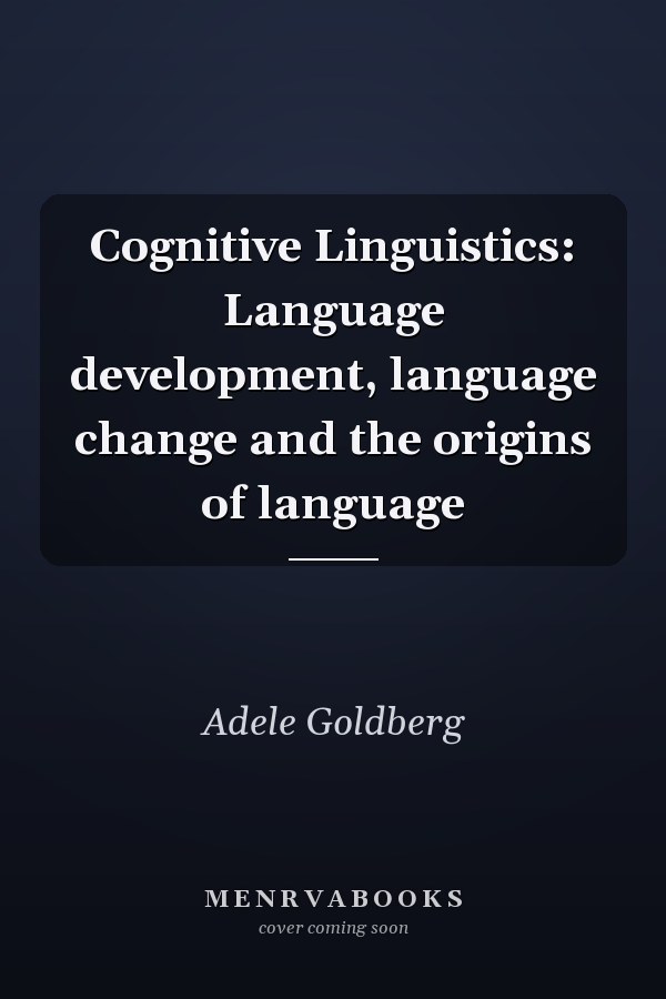 Cognitive Linguistics: Language development, language change and the origins of language