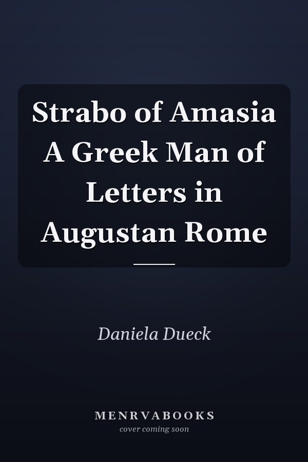 Strabo of Amasia A Greek Man of Letters in Augustan Rome