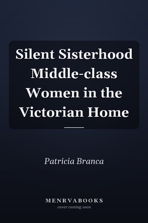 Silent Sisterhood Middle-class Women in the Victorian Home