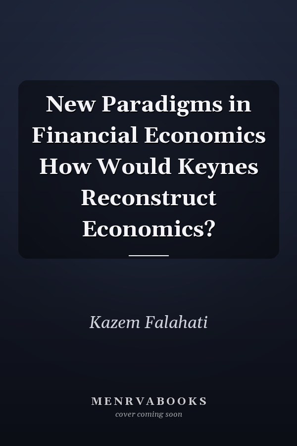 New Paradigms in Financial Economics How Would Keynes Reconstruct Economics?