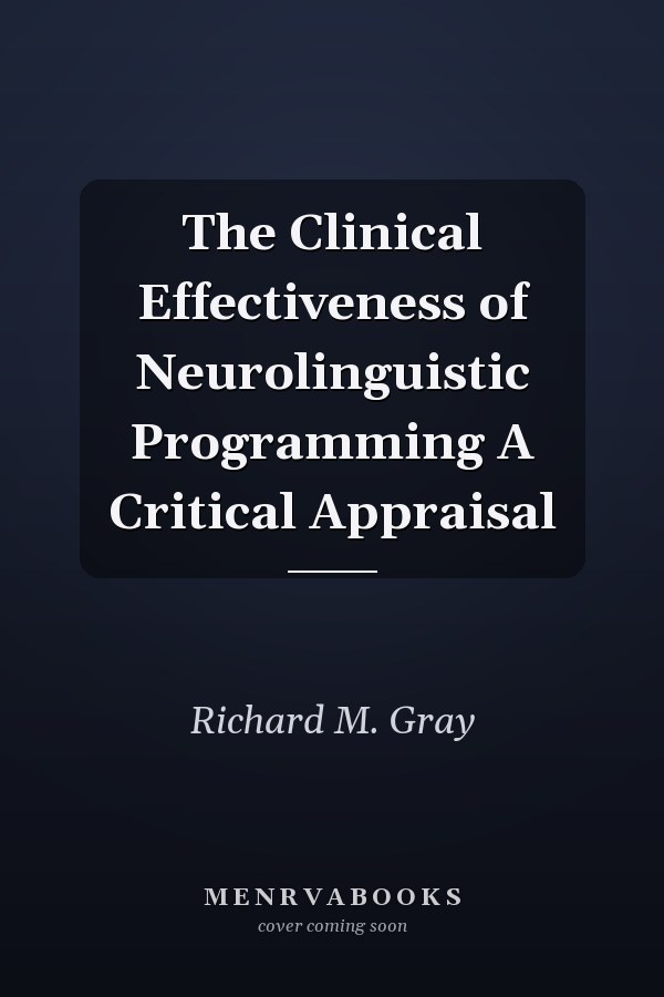 The Clinical Effectiveness of Neurolinguistic Programming A Critical Appraisal