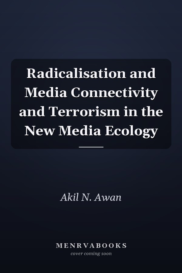 Radicalisation and Media Connectivity and Terrorism in the New Media Ecology