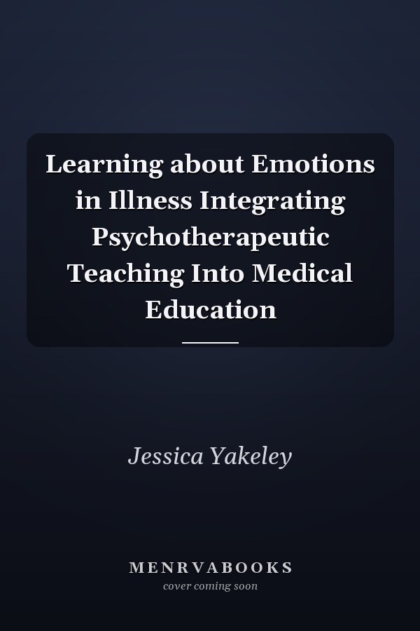 Learning about Emotions in Illness Integrating Psychotherapeutic Teaching Into Medical Education