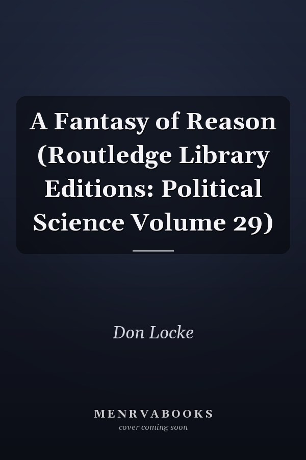 A Fantasy of Reason (Routledge Library Editions: Political Science Volume 29)