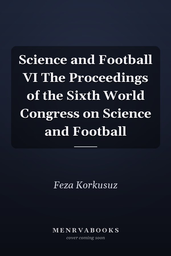 Science and Football VI The Proceedings of the Sixth World Congress on Science and Football