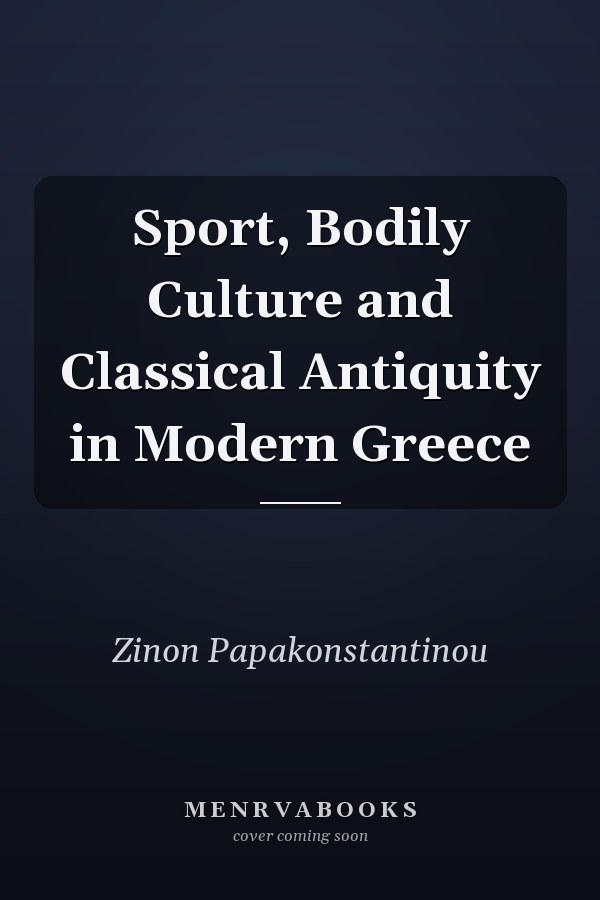 Sport, Bodily Culture and Classical Antiquity in Modern Greece