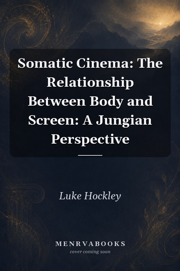 Somatic Cinema: The Relationship Between Body and Screen: A Jungian Perspective