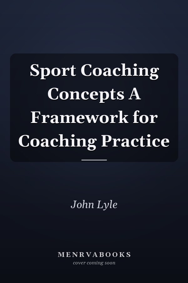 Sport Coaching Concepts A Framework for Coaching Practice