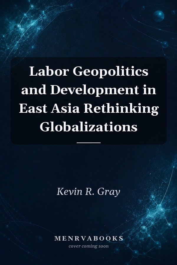 Labor Geopolitics and Development in East Asia
            
                Rethinking Globalizations