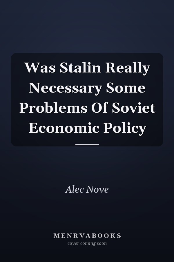 Was Stalin Really Necessary Some Problems Of Soviet Economic Policy