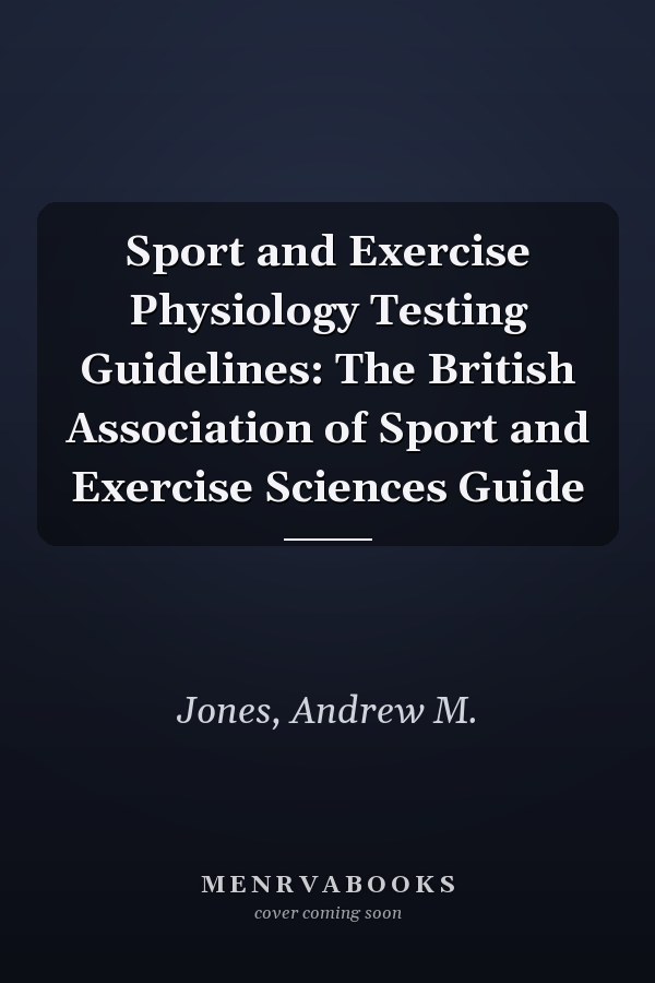 Sport and Exercise Physiology Testing Guidelines: The British Association of Sport and Exercise Sciences Guide