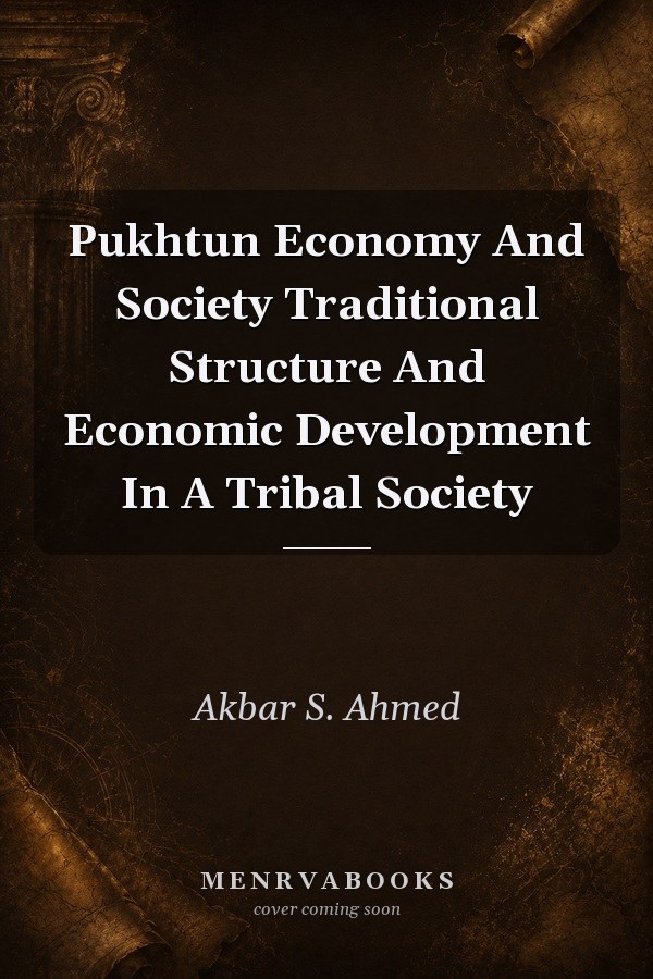 Pukhtun Economy and Society: Traditional Structure and Economic Development in a Tribal Society