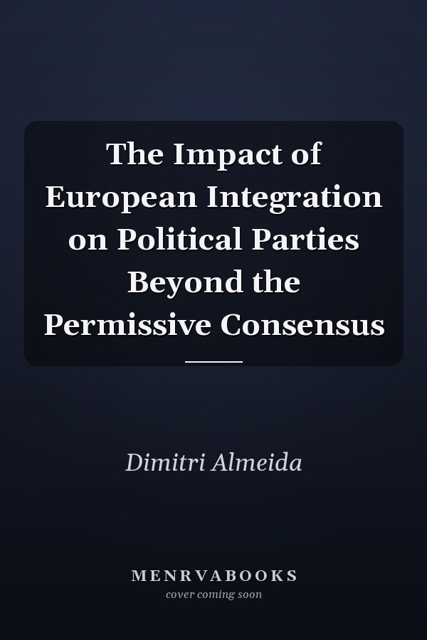 The Impact of European Integration on Political Parties Beyond the Permissive Consensus