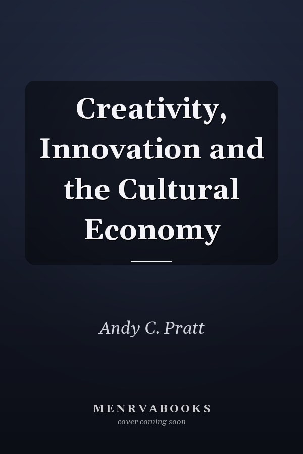 Creativity, Innovation and the Cultural Economy