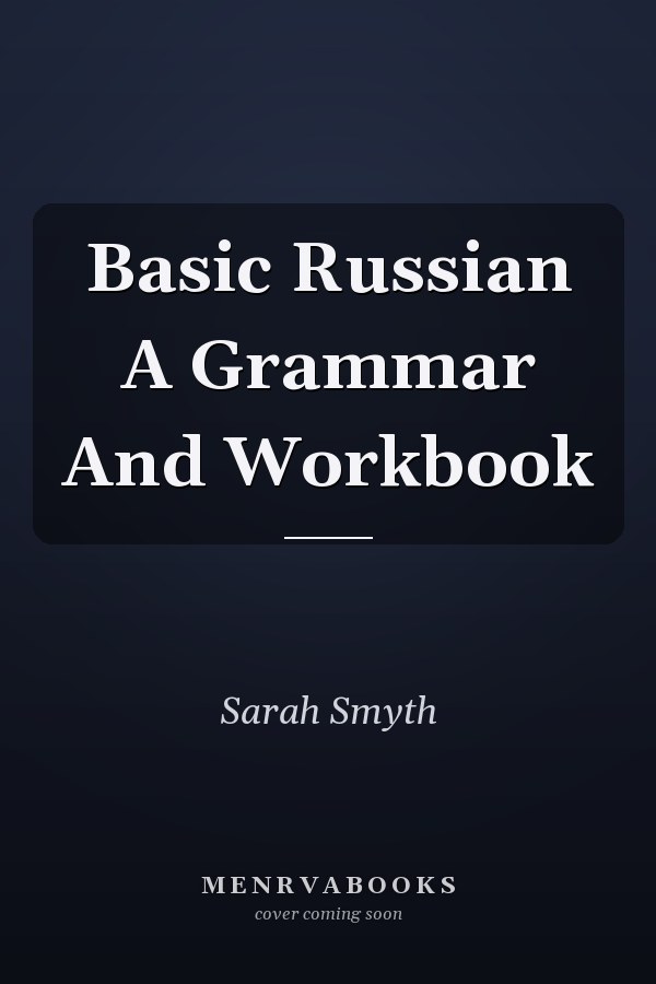 Basic Russian A Grammar And Workbook