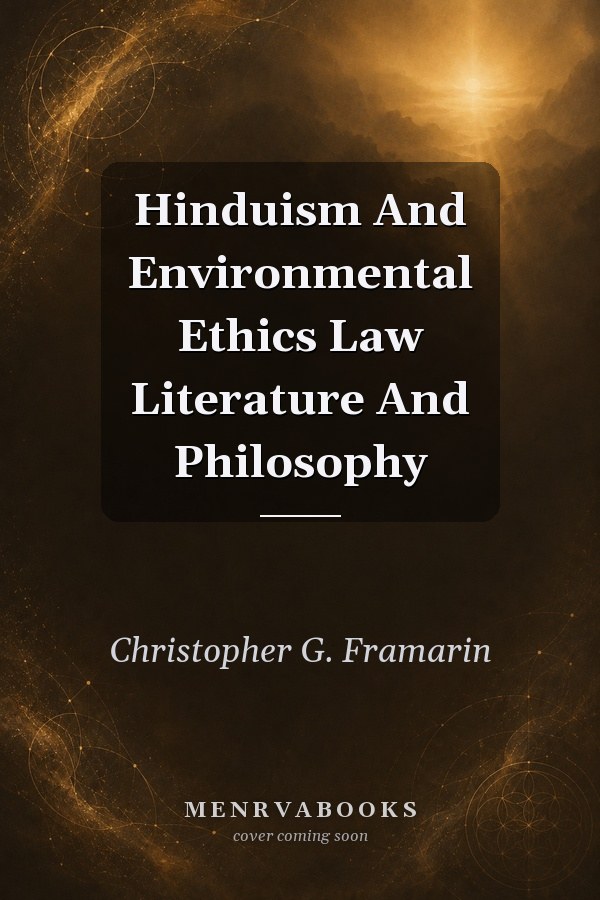 Hinduism And Environmental Ethics Law Literature And Philosophy
