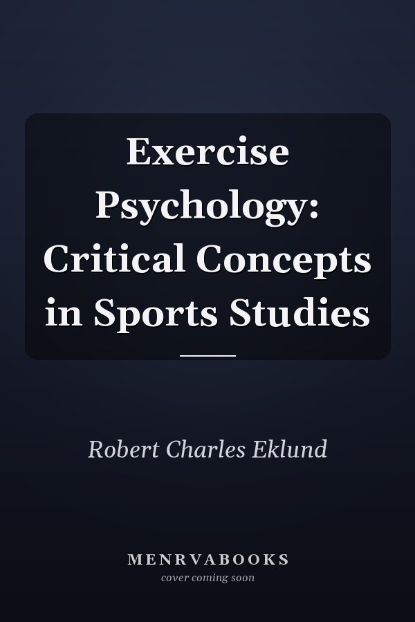Exercise Psychology: Critical Concepts in Sports Studies