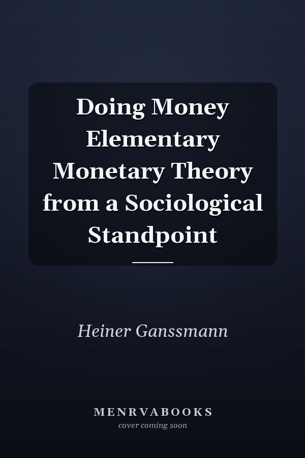 Doing Money Elementary Monetary Theory from a Sociological Standpoint