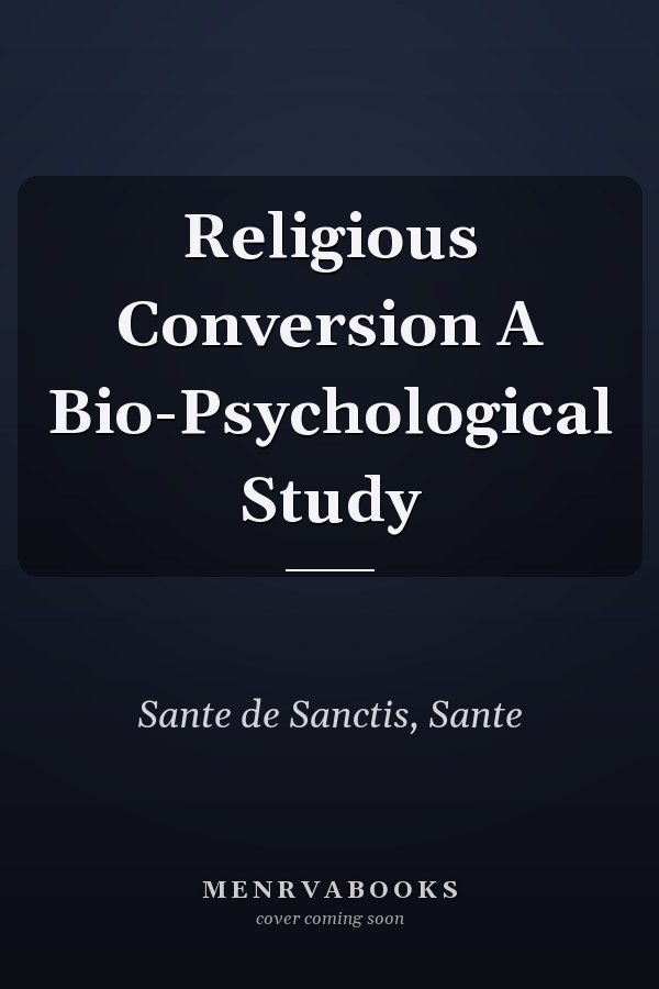 Religious Conversion A Bio-Psychological Study